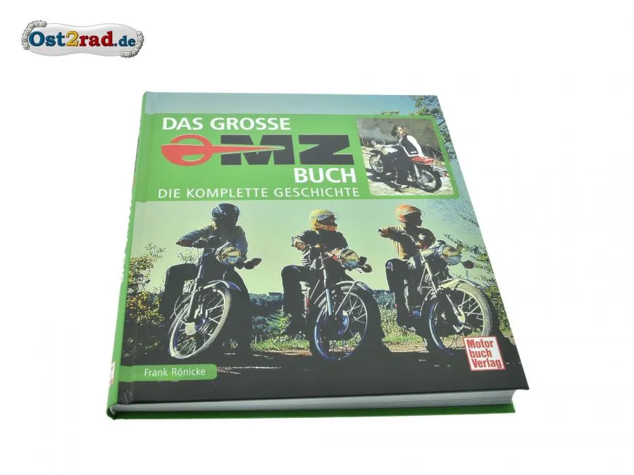 Das grosse MZ Buch - Die komplette Geschichte von Frank Rönicke Das grosse MZ Buch - Die komplette Geschichte von Frank Rönicke